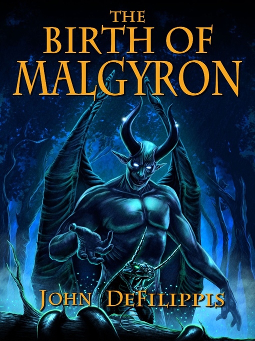 Title details for The Birth of Malgyron by John DeFilippis - Available